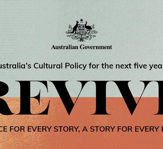 Logo: Australian Government. Australia's Cultural Policy for the next five years. Revive: a place for every story. A story for every place.